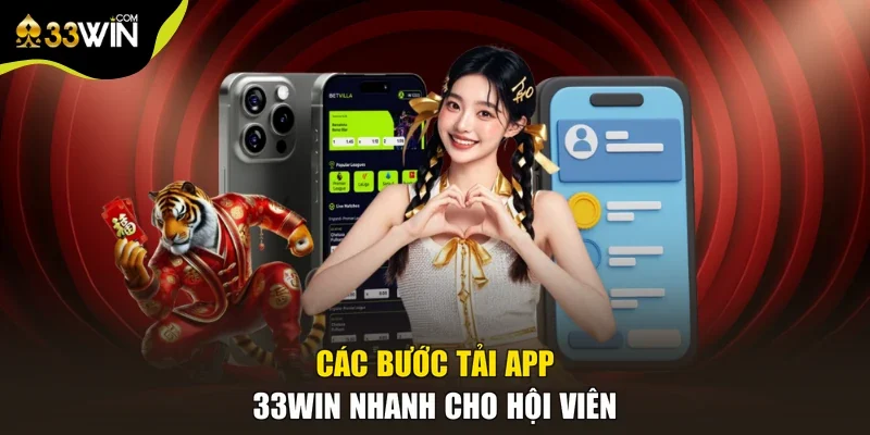 Các bước tải app 33win nhanh cho hội viên