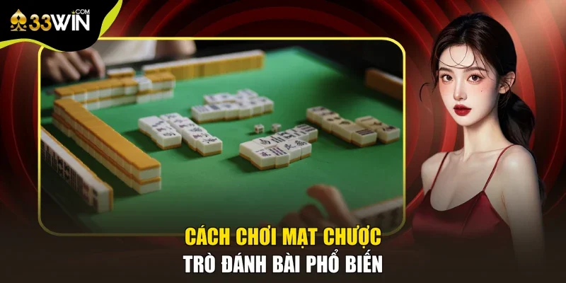 Cách chơi mạt chược - Trò đánh bài phổ biến