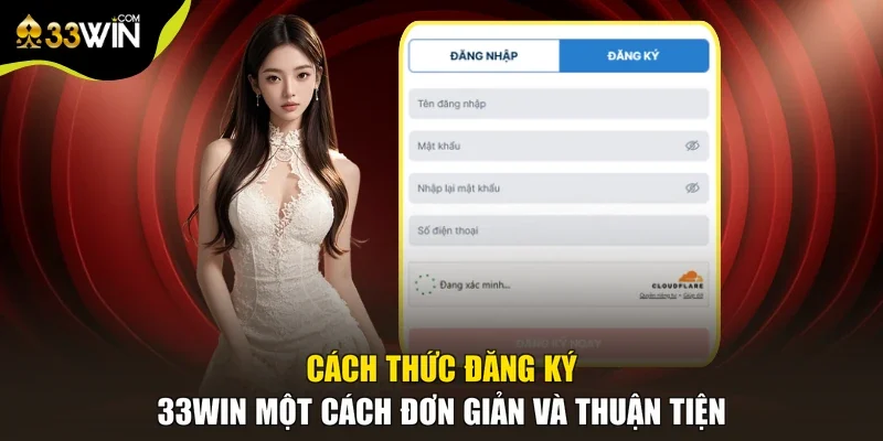 Cách thức đăng ký 33win một cách đơn giản và thuận tiện