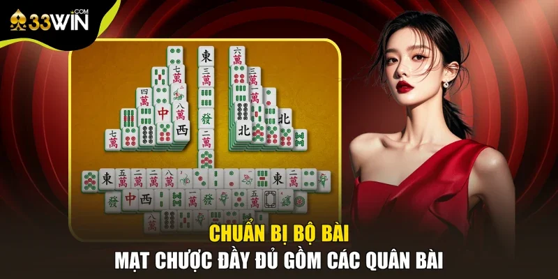 Chuẩn bị bộ bài mạt chược đầy đủ gồm các quân bài
