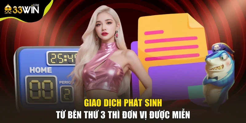 Giao dịch phát sinh từ bên thứ 3 thì đơn vị được miễn