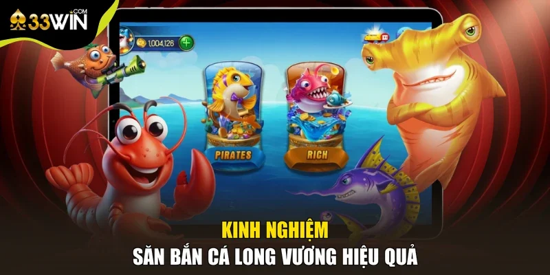 Kinh nghiệm săn bắn cá long vương hiệu quả