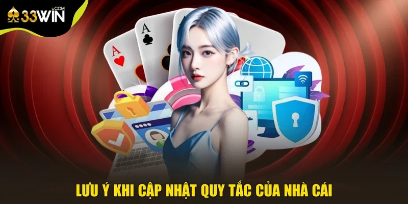 Lưu ý khi cập nhật quy tắc của nhà cái