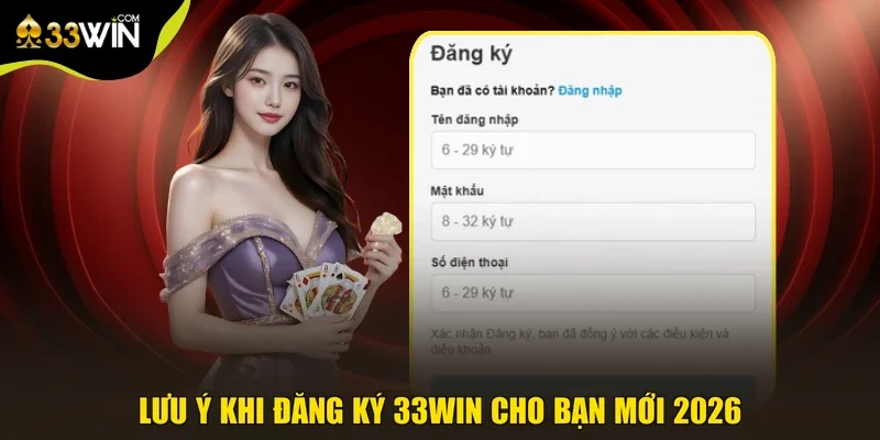 Lưu ý khi đăng ký 33win cho bạn mới 2026