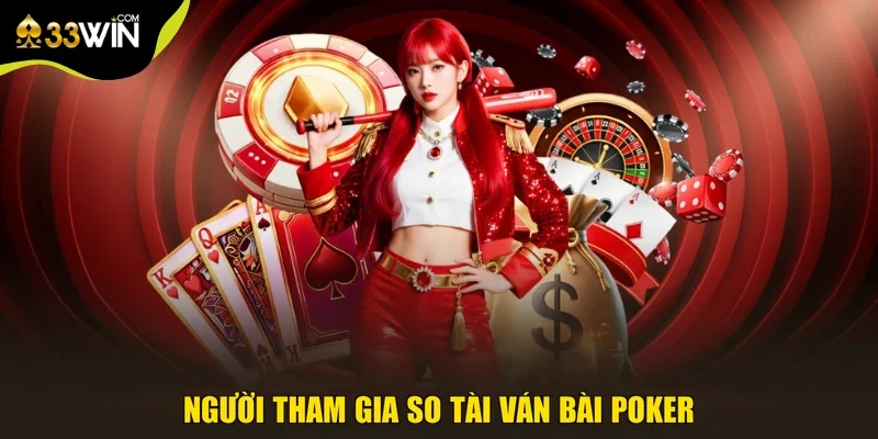 Người tham gia so tài ván bài poker