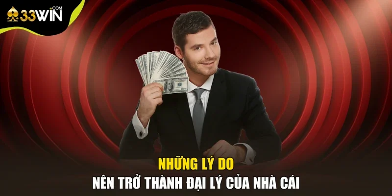 Những lý do nên trở thành đại lý của nhà cái