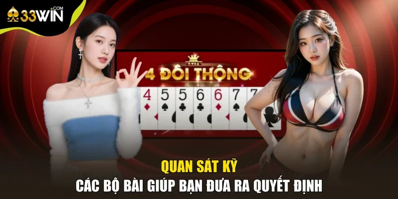 Quan sát kỹ các bộ bài giúp bạn đưa ra quyết định