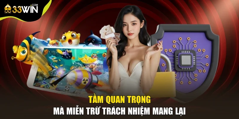 Tầm quan trọng mà miễn trừ trách nhiệm mang lại