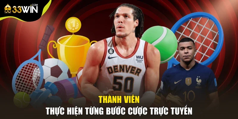 Thành viên thực hiện từng bước cược trực tuyến