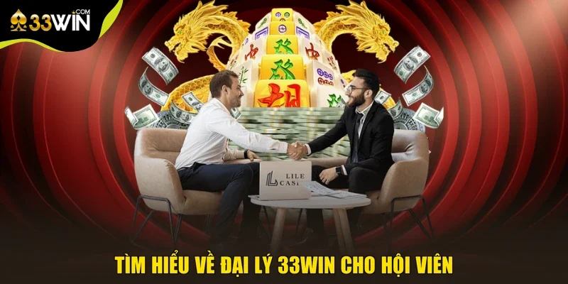 Tìm hiểu về đại lý 33win cho hội viên