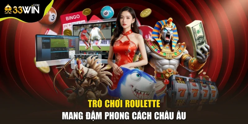 Trò chơi roulette mang đậm phong cách châu Âu