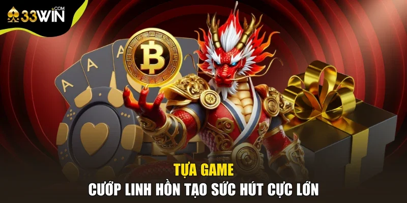 Tựa game cướp linh hồn tạo sức hút cực lớn