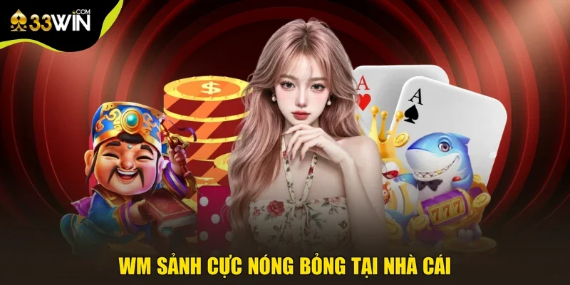 WM sảnh cực nóng bỏng tại nhà cái